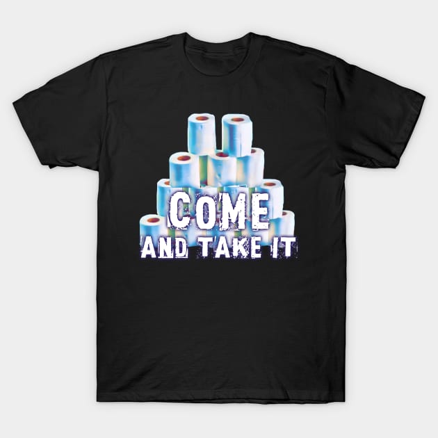 Toilet Paper Come And Take It T-Shirt by KiraT